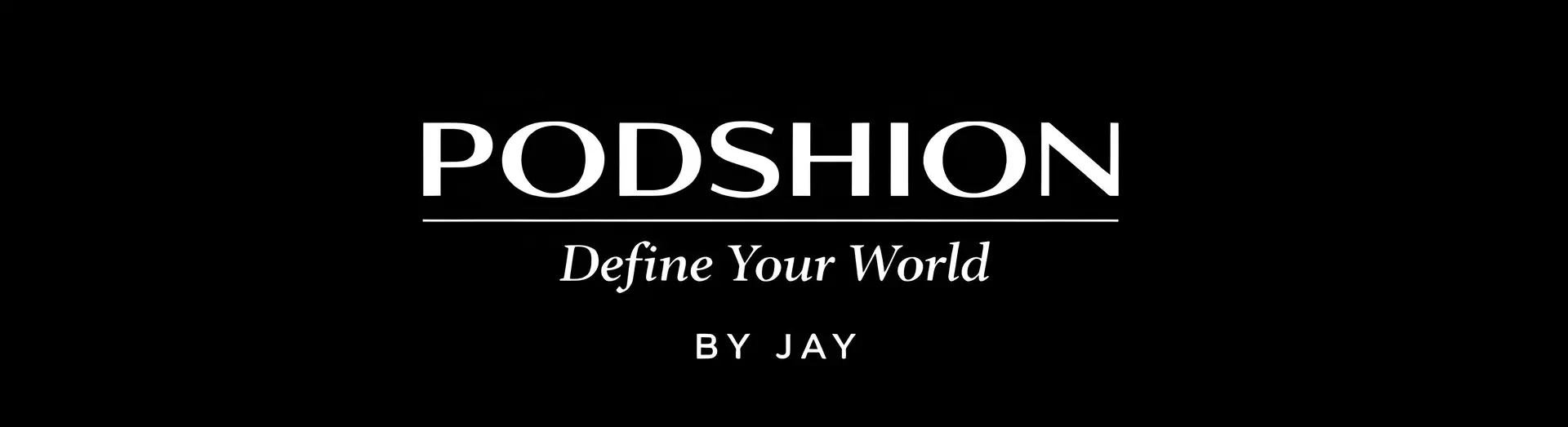 Banner for PODSHION — Define Your World